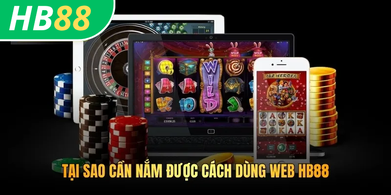 Tại sao cần nắm được cách dùng web HB88