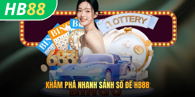 Khám phá nhanh sảnh số đề HB88