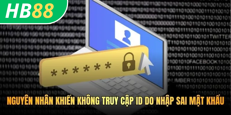 Cách Mở Khóa Nick HB88 - Giải Pháp Xử Lý Hiệu Quả Tiện Ích 2 Nguyên nhân khiến không truy cập ID do nhập sai mật khẩu