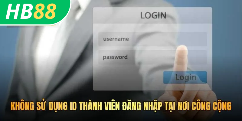 Cách Mở Khóa Nick HB88 - Giải Pháp Xử Lý Hiệu Quả Tiện Ích 4 . Không sử dụng ID thành viên đăng nhập tại nơi công cộng