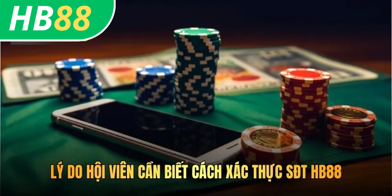 Cách Xác Thực Sđt HB88 Trong Các Hoạt Động Tại Nhà Cái Chuẩn 2 Lý do hội viên cần biết cách xác thực sđt HB88