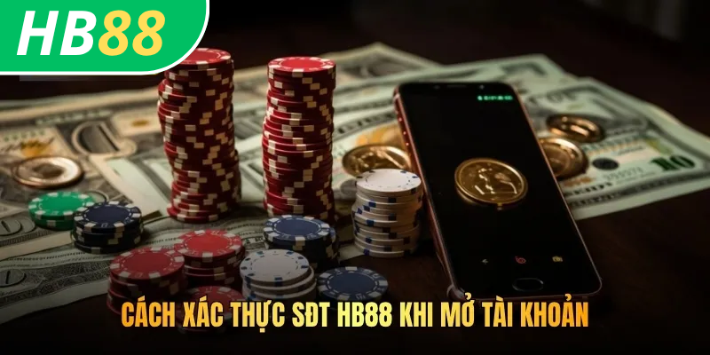 Cách Xác Thực Sđt HB88 Trong Các Hoạt Động Tại Nhà Cái Chuẩn 4 Cách xác thực sđt HB88 khi mở tài khoản